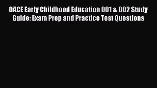 Read GACE Early Childhood Education 001 & 002 Study Guide: Exam Prep and Practice Test Questions