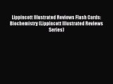 Read Lippincott Illustrated Reviews Flash Cards: Biochemistry (Lippincott Illustrated Reviews
