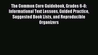 Read The Common Core Guidebook Grades 6-8: Informational Text Lessons Guided Practice Suggested