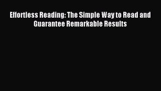Read Effortless Reading: The Simple Way to Read and Guarantee Remarkable Results PDF Online
