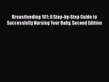 [Read Book] Breastfeeding 101: A Step-by-Step Guide to Successfully Nursing Your Baby Second