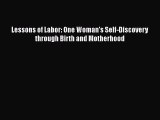 [Read Book] Lessons of Labor: One Woman's Self-Discovery through Birth and Motherhood  EBook