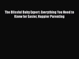 下载视频: [Read Book] The Blissful Baby Expert: Everything You Need to Know for Easier Happier Parenting