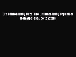[Download PDF] 3rd Edition Baby Daze: The Ultimate Baby Organizer from Applesauce to Zzzzzs