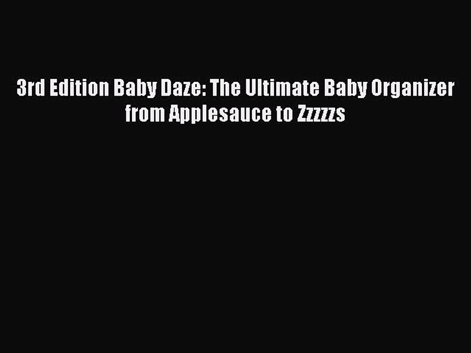 [Download PDF] 3rd Edition Baby Daze: The Ultimate Baby Organizer from Applesauce to Zzzzzs