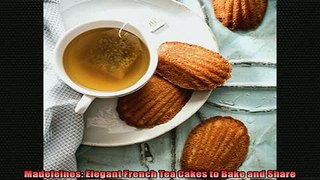 FREE PDF  Madeleines Elegant French Tea Cakes to Bake and Share READ ONLINE