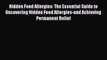 Book Hidden Food Allergies: The Essential Guide to Uncovering Hidden Food Allergies-and Achieving