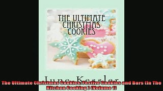 Free PDF Downlaod  The Ultimate Christmas Cookies Festive Cookies and Bars In The Kitchen Cooking  Volume READ ONLINE