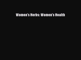 [Download PDF] Women's Herbs: Women's Health PDF Free