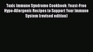 Book Toxic Immune Syndrome Cookbook: Yeast-Free Hypo-Allergenic Recipes to Support Your Immune