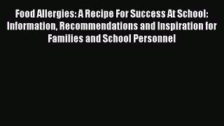 Ebook Food Allergies: A Recipe For Success At School: Information Recommendations and Inspiration