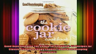 Free PDF Downlaod  Good Housekeeping The Cookie Jar Cookbook 65 Recipes for Classic Chunky  Chewy Cookies READ ONLINE