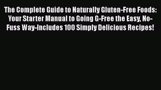 Book The Complete Guide to Naturally Gluten-Free Foods: Your Starter Manual to Going G-Free