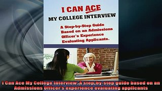 READ book  I Can Ace My College Interview A stepbystep guide based on an Admissions Officers Full Free