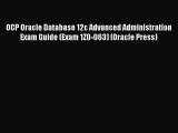 Read OCP Oracle Database 12c Advanced Administration Exam Guide (Exam 1Z0-063) (Oracle Press)