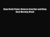 [PDF] Bone Broth Power: Reverse Grey Hair and Bring Back Morning Wood Read Online