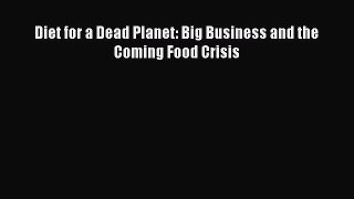 Ebook Diet for a Dead Planet: Big Business and the Coming Food Crisis Read Full Ebook