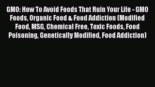 Book GMO: How To Avoid Foods That Ruin Your Life - GMO Foods Organic Food & Food Addiction