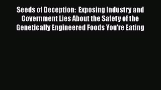 Book Seeds of Deception:  Exposing Industry and Government Lies About the Safety of the Genetically