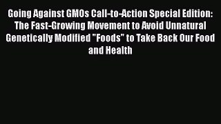 Ebook Going Against GMOs Call-to-Action Special Edition: The Fast-Growing Movement to Avoid