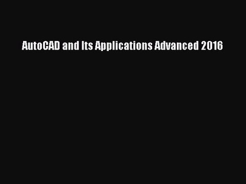 Read AutoCAD and Its Applications Advanced 2016 Ebook Free
