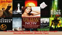 PDF  Ten Years Younger NOW  How to Look Younger Secrets Revealed Beauty Tips Read Full Ebook