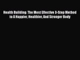 Ebook Health Building: The Most Effective 3-Step Method to A Happier Healthier And Stronger