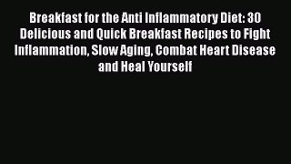Ebook Breakfast for the Anti Inflammatory Diet: 30 Delicious and Quick Breakfast Recipes to