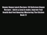 Ebook Vegan: Vegan Lunch Recipes: 50 Delicious Vegan Recipes - Quick & Easy to make Improve