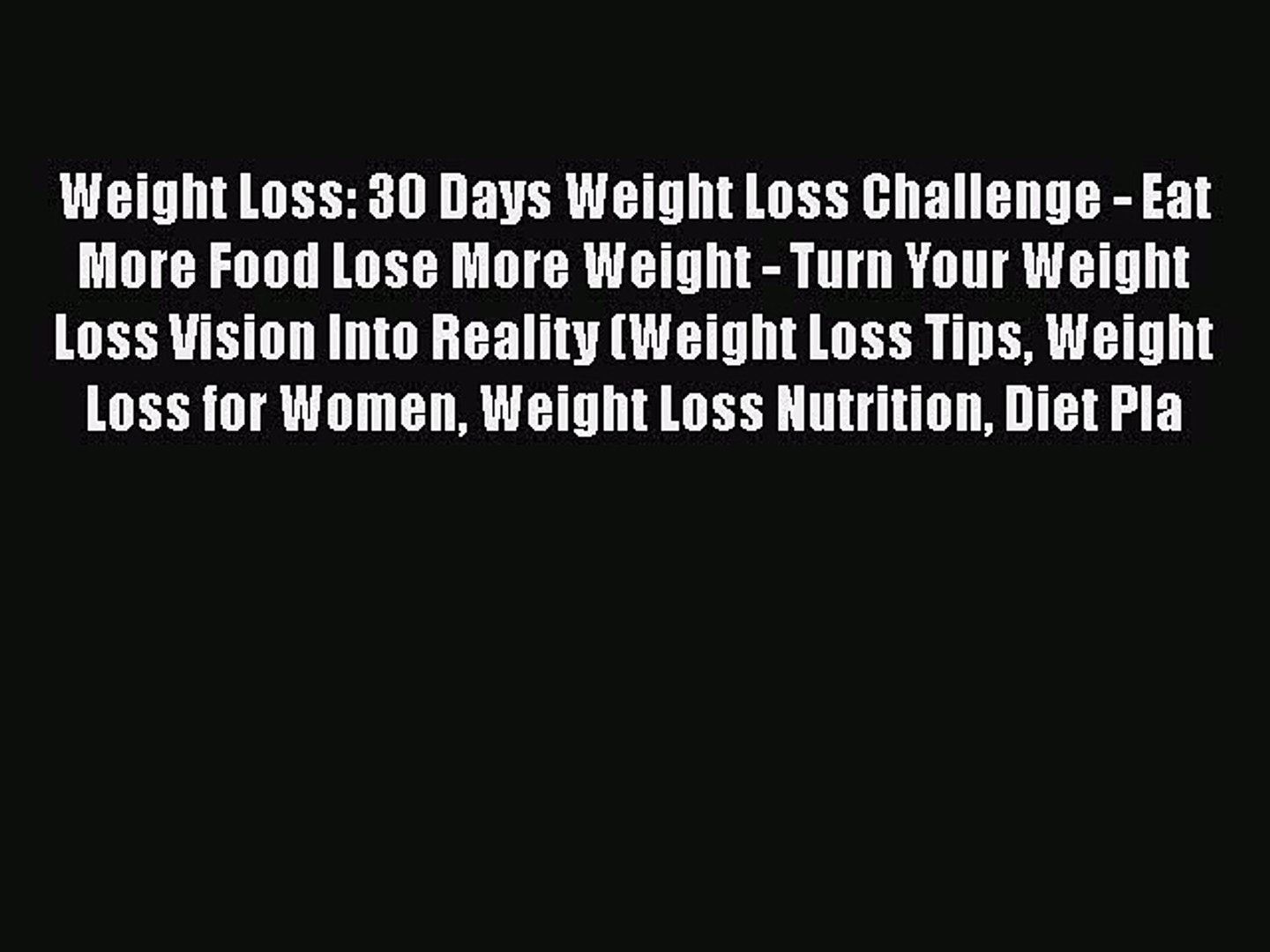 Book Weight Loss 30 Days Weight Loss Challenge Eat More Food Lose More Weight Turn Your Video Dailymotion
