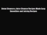 Ebook Detox Cleanse & Juice Cleanse Recipes Made Easy: Smoothies and Juicing Recipes Download