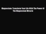 Ebook Magnesium: Transform Your Life With The Power Of The Magnesium Miracle Read Full Ebook