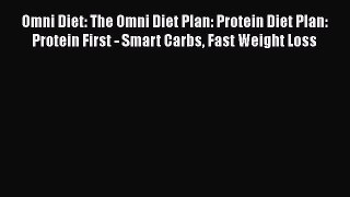 Ebook Omni Diet: The Omni Diet Plan: Protein Diet Plan: Protein First - Smart Carbs Fast Weight
