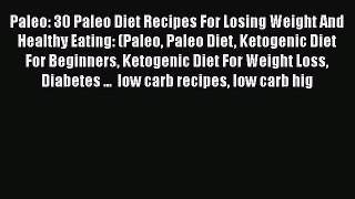 Ebook Paleo: 30 Paleo Diet Recipes For Losing Weight And Healthy Eating: (Paleo Paleo Diet