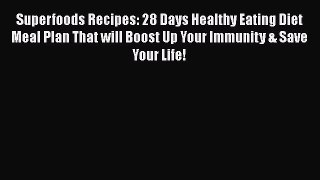 Ebook Superfoods Recipes: 28 Days Healthy Eating Diet Meal Plan That will Boost Up Your Immunity