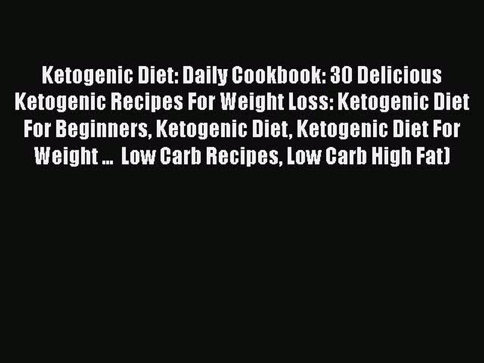 Ebook Ketogenic Diet: Daily Cookbook: 30 Delicious Ketogenic Recipes For Weight Loss: Ketogenic