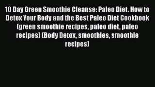 Ebook 10 Day Green Smoothie Cleanse: Paleo Diet. How to Detox Your Body and the Best Paleo