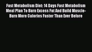 Book Fast Metabolism Diet: 14 Days Fast Metabolism Meal Plan To Burn Excess Fat And Build Muscle-Burn