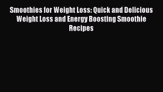 Book Smoothies for Weight Loss: Quick and Delicious Weight Loss and Energy Boosting Smoothie