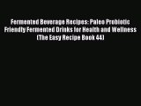 Book Fermented Beverage Recipes: Paleo Probiotic Friendly Fermented Drinks for Health and Wellness