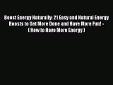 Book Boost Energy Naturally: 21 Easy and Natural Energy Boosts to Get More Done and Have More