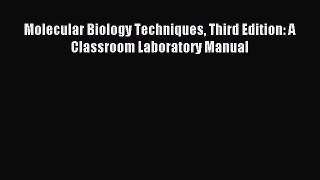 Read Molecular Biology Techniques Third Edition: A Classroom Laboratory Manual Ebook Free