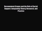 Download Bereavement Groups and the Role of Social Support: Integrating Theory Research and