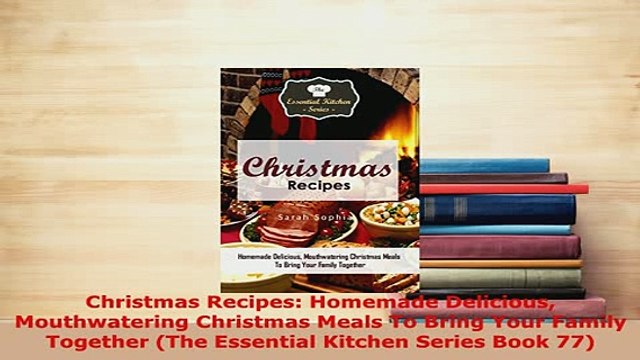 Download Christmas Recipes Homemade Delicious Mouthwatering Christmas Meals To Bring Your Family Read Online