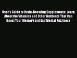 Book User's Guide to Brain-Boosting Supplements: Learn About the Vitamins and Other Nutrients