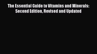 Ebook The Essential Guide to Vitamins and Minerals: Second Edition Revised and Updated Read
