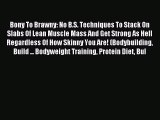 [Download PDF] Bony To Brawny: No B.S. Techniques To Stack On Slabs Of Lean Muscle Mass And