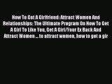 [Download PDF] How To Get A Girlfriend: Attract Women And Relationships: The Ultimate Program
