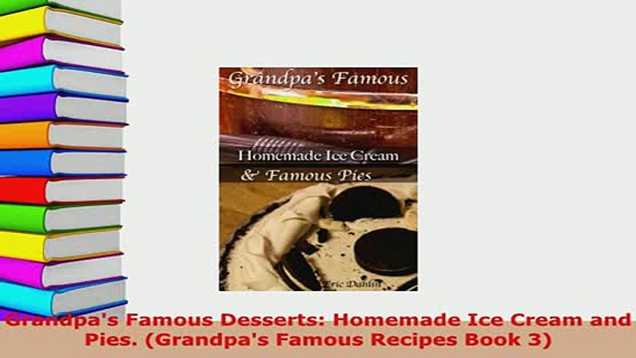 Download  Grandpas Famous Desserts Homemade Ice Cream and Pies Grandpas Famous Recipes Book 3 Read Online