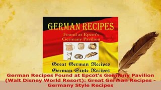 Download  German Recipes Found at Epcots Germany Pavilion Walt Disney World Resort Great German Read Full Ebook